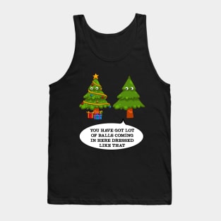 You have got lot of balls, Funny Christmas Tree - Ugly Christmas Sweater Shirt Tank Top